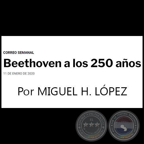 BEETHOVEN A LOS 250 AOS - Por MIGUEL H. LPEZ - CORREO SEMANAL - Sbado, 11 de Enero de 2020